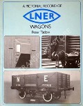 Book cover of A Pictorial Record of LNER Wagons / LNER Wagons - An Illustrated Overview by TATLOW, Peter 